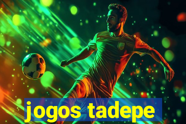 jogos tadepe